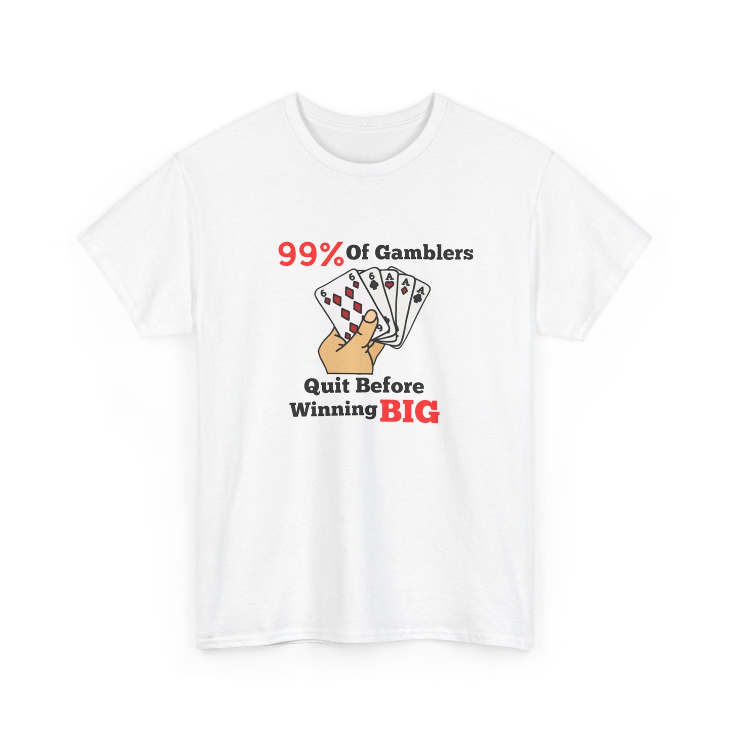 99% Of Gamblers Quit Tee