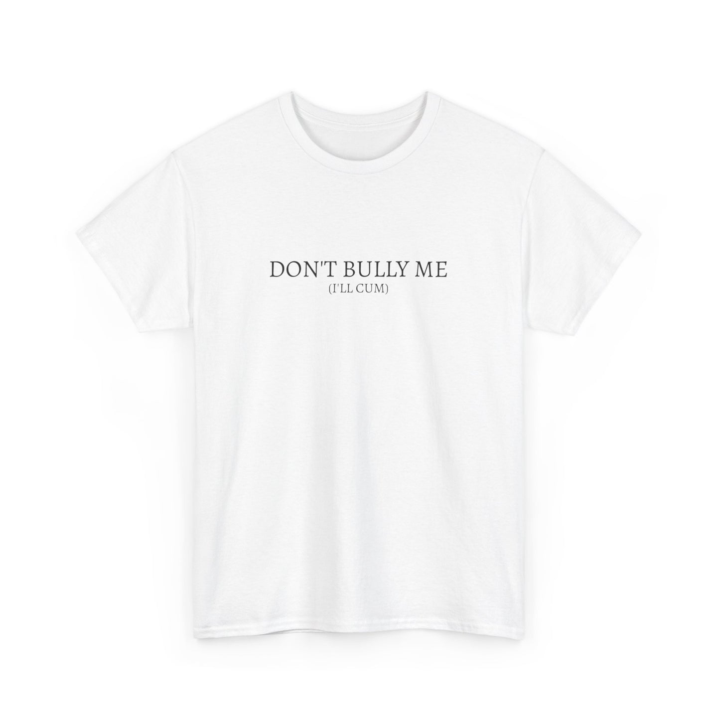 Don't Bully Me Tee