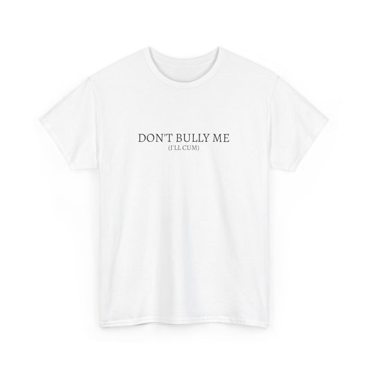 Don't Bully Me Tee